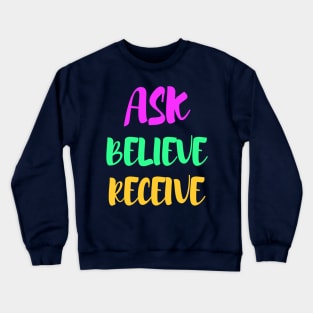 Ask, believe, receive - manifesting Crewneck Sweatshirt